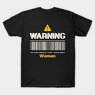 Warning may spontaneously start talking about women T-Shirt